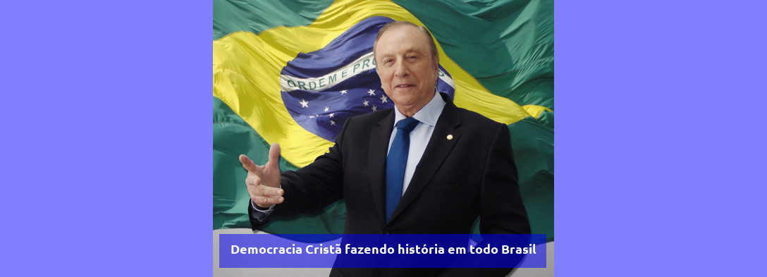 Democracia Cristã fazendo história em todo Brasil